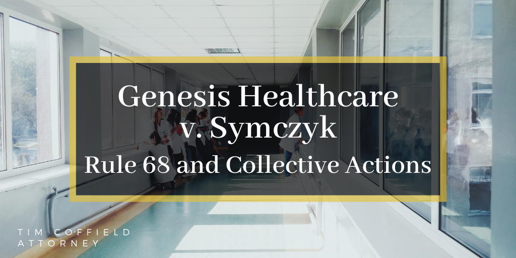 Genesis Healthcare v. Symczyk: Rule 68 and Collective Actions