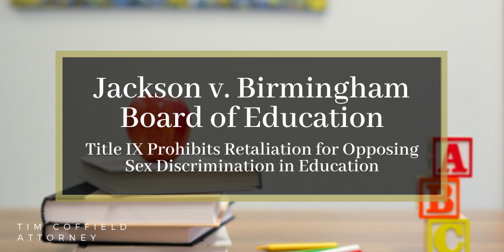 Jackson v. Birmingham Board of Education: Title IX Prohibits Retaliation for Opposing Sex Discrimination in Education
