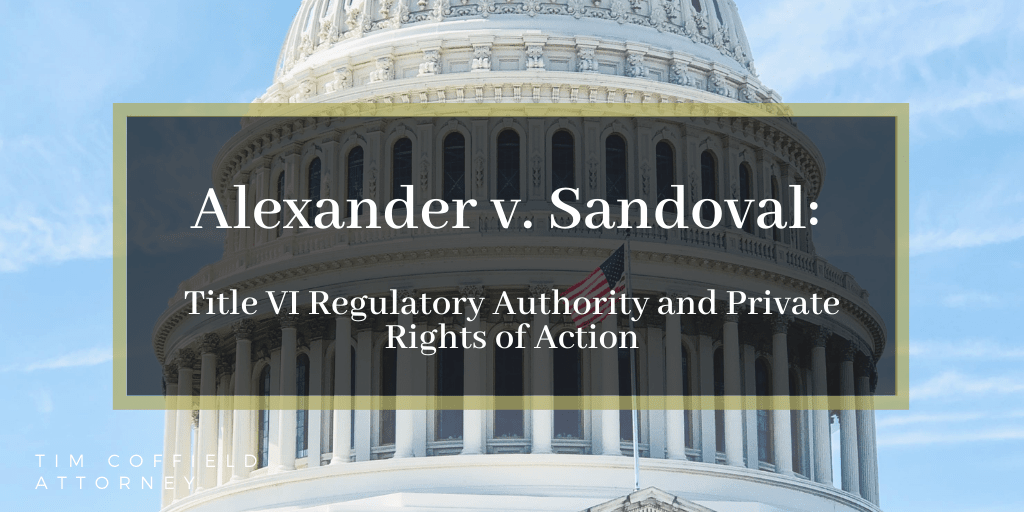Alexander v. Sandoval: Title VI Regulatory Authority and Private Rights of Action