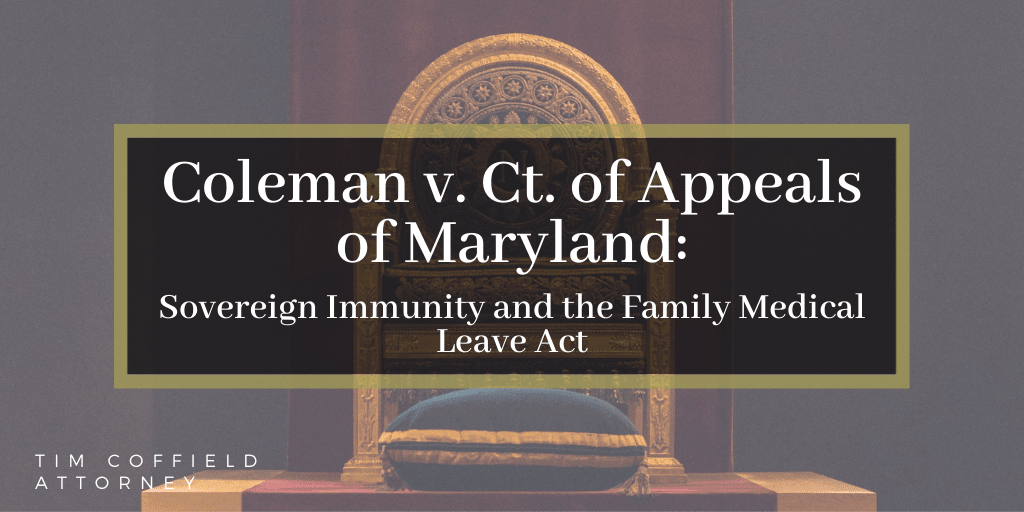Coleman v. Ct. of Appeals of Maryland: Sovereign Immunity and the Family Medical Leave Act