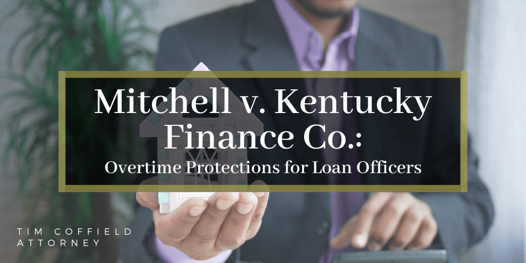 Mitchell v. Kentucky Finance Co.: Overtime Protections for Loan Officers