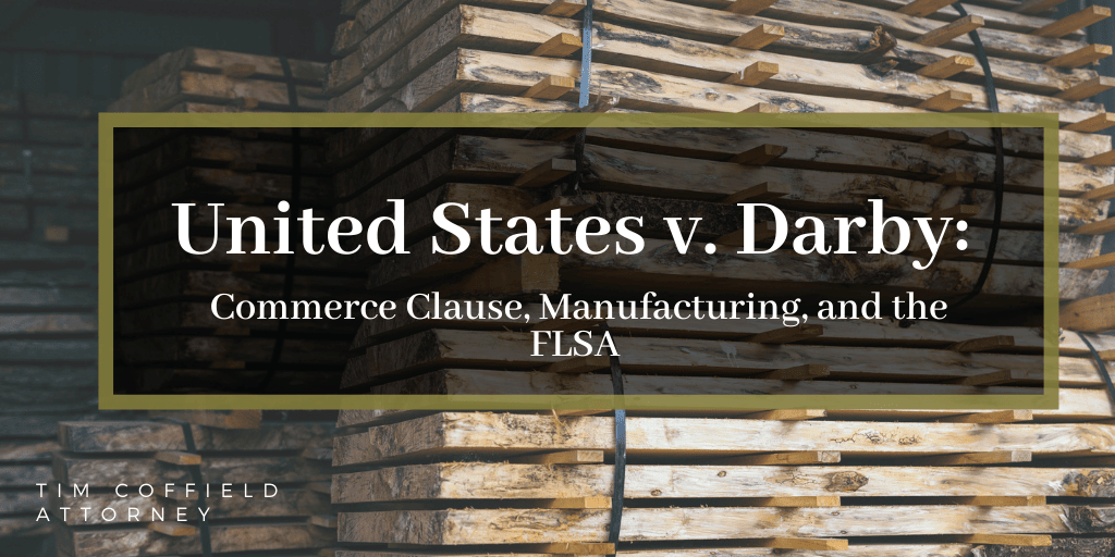 United States v. Darby: Commerce Clause, Manufacturing, and the FLSA
