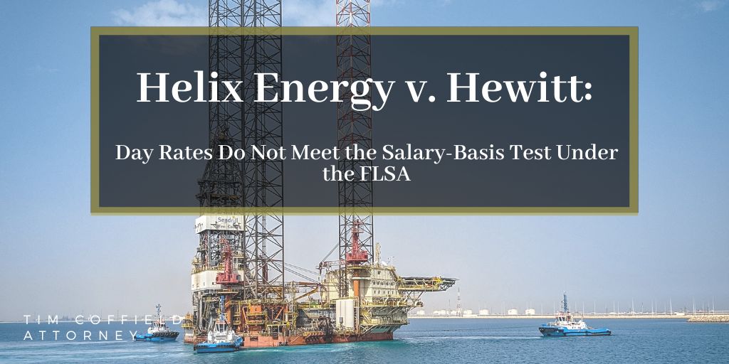 Helix Energy v. Hewitt: Day Rates Do Not Meet the Salary-Basis Test Under the FLSA