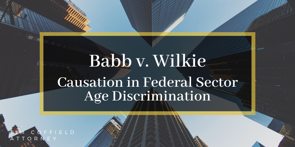 Babb v. Wilkie: Causation in Federal Sector Age Discrimination | Tim ...